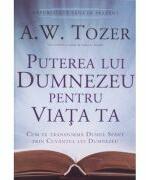 Puterea lui Dumnezeu pentru viata ta - A. W. Tozer (ISBN: 9786068626086)