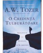 O credinta tulburatoare. Asteapta-te ca Dumnezeu sa Se amestece in viata ta - A. W. Tozer (ISBN: 9789738960923)