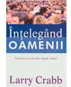 Intelegand oamenii. Tanjirea profunda dupa relatii - Larry Crabb (ISBN: 9789738669871)