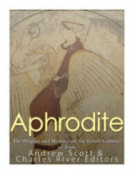 Aphrodite: The Origins and History of the Greek Goddess of Love - Charles River Editors (ISBN: 9781547148165)