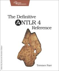 Definitive ANTLR 4 Reference - Terence Parr (2013)