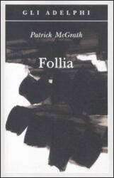 La follia - Patrick Mcgrath, M. Codignola (ISBN: 9788845926983)