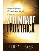 Schimbare launtrica - Larry Crabb (ISBN: 9786306521005)