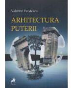 Arhitectura puterii - Valentin Predescu (ISBN: 9786060233626)