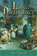 The Long Divergence: How Islamic Law Held Back the Middle East (2012)