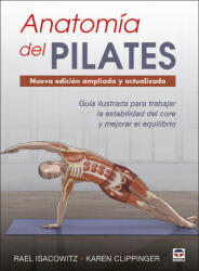 Anatomía del Pilates. Nueva edición ampliada y actualizada - RAEL ISACOWITZ, KAREN CLIPPINGER (2020)