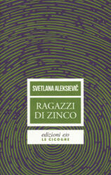 Ragazzi di zinco - Svetlana Aleksievic, S. Rapetti (ISBN: 9788833570419)