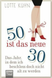 Fünfzig ist das neue Dreißig - Lotte Kühn (ISBN: 9783404608201)