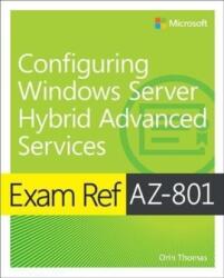 Exam Ref AZ-801 Configuring Windows Server Hybrid Advanced Services (ISBN: 9780137729494)