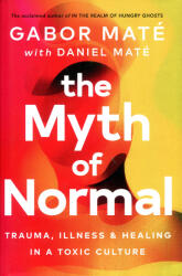 The Myth Of Normal: Trauma, Illness & Healing In A Toxic Culture (ISBN: 9781785042713)