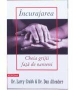 Incurajarea, cheia grijii fata de oameni - Larry Crabb (ISBN: 9789738960121)