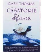 Casatorie sfanta - Gary Thomas (ISBN: 9789738960084)