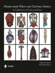 Masks from West and Central Africa: A Celebration of Color and Form - Paul Peter Rosen (ISBN: 9780764343360)