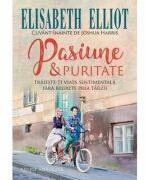 Pasiune si puritate - Elisabeth Elliot (ISBN: 9786060311058)