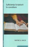 Suficienta Scripturii in consiliere - Wayne A. Mack (ISBN: 9786060310150)