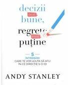 Decizii mai bune, regrete mai putine - Andy Stanley (ISBN: 9786060310921)