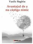Avantajul de a nu castiga nimic - Vasile Baghiu (ISBN: 9786064907448)