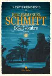 La Traversée des temps - tome 3 - Soleil sombre - Éric-Emmanuel Schmitt (ISBN: 9782226467447)