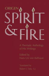 Spirit and Fire: A Thematic Anthology of His Writings - Origen, Hans Urs Von Balthasar, Robert J. Daly (2001)