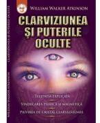 Clarviziunea si puterile oculte - W. W. Atkinson (ISBN: 9786069548905)