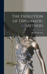 The Evolution of Diplomatic Method - Harold Nicolson (ISBN: 9781013758997)