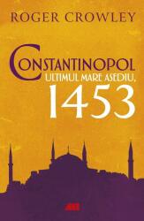 Constantinopol. Ultimul mare asediu, 1453 - Roger Crowley (ISBN: 9786065876040)