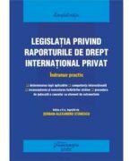 Legislatia privind raporturile de drept international privat. Actualizat 25 septembrie 2022 - Serban-Alexandru Stanescu (ISBN: 9786062721381)