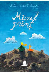Micul print - Antoine de Saint-Exupery (ISBN: 9789735076955)