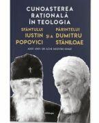Cunoasterea rationala in teologia Sfantului Iustin Popovici si a Parintelui Dumitru Staniloae - Ilche Micevski-Ignat (ISBN: 9786303010045)