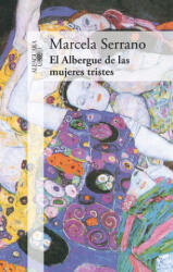 ALBERGUE DE LAS MUJERES TRISTES, EL - MARCELA SERRANO (ISBN: 9788420414461)