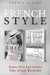 French Style: Dress Chic And Create Your Dream Wardrobe - Sophie Claire (ISBN: 9781975712938)