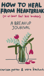 How to Heal from Heartbreak (or at Least Feel Less Broken) - Vera Kachouh (ISBN: 9780349435671)