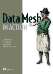 Data Mesh in Action - Sven Balnojan, Marian Siwiak (ISBN: 9781633439979)