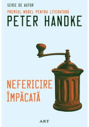 Nefericire Impacata, Peter Handke - Editura Art (ISBN: 9786067108804)
