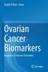 Ovarian Cancer Biomarkers: Mapping to Improve Outcomes (ISBN: 9789811618758)
