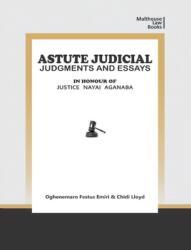 Astute Judical Judgements and Essays: In Honour of Justice Nayai Aganaba (ISBN: 9789785829716)
