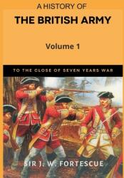 A History of the British Army Vol. 1: First Part-to The Close of The Seven Years' War (ISBN: 9789395675000)