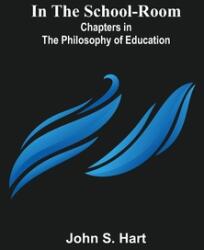 In the School-Room; Chapters in the Philosophy of Education (ISBN: 9789356700222)