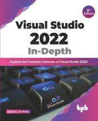 Visual Studio 2022 In-Depth: Explore the Fantastic Features of Visual Studio 2022 - 2nd Edition (ISBN: 9789355512451)