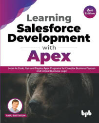 Learning Salesforce Development with Apex: Learn to Code Run and Deploy Apex Programs for Complex Business Process and Critical Business Logic - 2nd (ISBN: 9789355510358)
