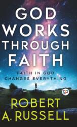 GOD Works Through Faith - Robert A Russell (ISBN: 9789354994678)