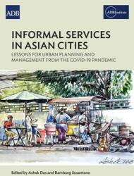Informal Services in Asian Cities: Lessons for Urban Planning and Management from the Covid-19 Pandemic (ISBN: 9789292697167)