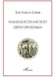 IMAGINÁCIÓ ÉS IMITÁCIÓ ZRÍNYI EPOSZÁBAN (ISBN: 9789632366418)