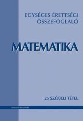 EGYSÉGES ÉRETTSÉGI ÖSSZEFOGLALÓ. MATEMATIKA - 25 szóbeli tétel (ISBN: 9789639933040)
