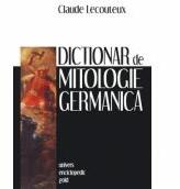 Dictionar de mitologie germanica - CLAUDE LECOUTEUX (2010)