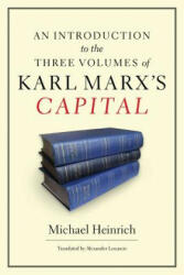Introduction to the Three Volumes of Karl Marx's Capital - Michael Heinrich (2012)