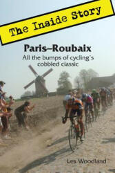 Paris-Roubaix, The Inside Story - Les Woodland (2013)