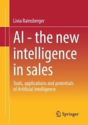 AI - The New Intelligence in Sales: Tools Applications and Potentials of Artificial Intelligence (ISBN: 9783658382506)