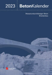 Beton-Kalender 2023 - Schwerpunkte: Wasserundurchlassiger Beton; Bruckenbau (ISBN: 9783433033753)