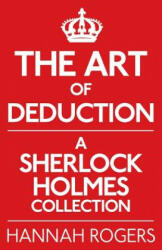 Art of Deduction: A Sherlock Holmes Collection - Hannah Rogers (2013)